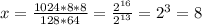 x = \frac{1024 * 8 * 8}{128 * 64} = \frac{ 2^{16} }{ 2^{13} } = 2^3 = 8