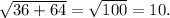 \sqrt{36+64}= \sqrt{100} =10.