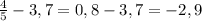 \frac{4}{5}-3,7=0,8-3,7=-2,9