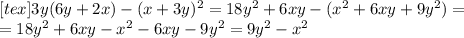 [tex]3y(6y+2x) - (x+3y)^{2} = 18y^{2} + 6xy - ( x^{2} + 6xy + 9y^{2} ) = \\ =18y^{2} + 6xy - x^{2} - 6xy - 9y^{2} = 9y^{2} - x^{2}