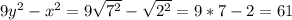 9y^{2} - x^{2} = 9 \sqrt{7^{2} } - \sqrt{ 2^{2} } = 9*7 - 2=61