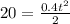 20=\frac{0.4t^{2}}{2}&#10;