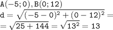 \tt \displaystyle A(-5;0),B(0;12)\\d=\sqrt{(-5-0)^2+(0-12)^2}=\\=\sqrt{25+144}=\sqrt{13^2}=13