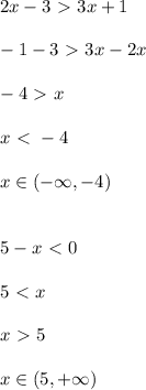 2x-3\ \textgreater \ 3x+1\\\\-1-3\ \textgreater \ 3x-2x\\\\-4\ \textgreater \ x\\\\x\ \textless \ -4\\\\x\in (-\infty ,-4)\\\\\\5-x\ \textless \ 0\\\\5\ \textless \ x\\\\x\ \textgreater \ 5\\\\x\in (5,+\infty )