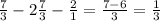 \frac{7}{3} -2 \frac{7}{3} - \frac{2}{1} = \frac{7-6}{3} = \frac{1}{3}