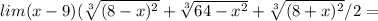 lim(x-9)( \sqrt[3]{(8-x)^2} + \sqrt[3]{64-x^2} + \sqrt[3]{(8+x)^2}/2 =