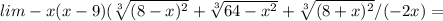 lim-x(x-9)( \sqrt[3]{(8-x)^2} + \sqrt[3]{64-x^2}+ \sqrt[3]{(8+x)^2} /(-2x) =