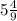 5\frac{4}{9}