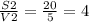 \frac{S2}{V2} = \frac{20}{5} =4