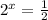 2 ^{x}= \frac{1}{2}