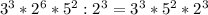 3^3*2^6*5^2:2^3 = 3^3*5^2*2^3