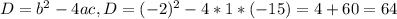 D=b^{2}-4ac, D=(-2)^{2}-4*1*(-15)=4+60=64