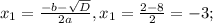 x_{1}= \frac{-b- \sqrt{D} }{2a}, x_{1}= \frac{2-8}{2}=-3;