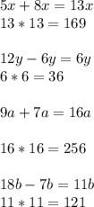 5x+8x=13x \\ 13*13=169 \\ \\ 12y-6y=6y \\ 6*6=36 \\ \\ 9a+7a=16a \\ \\ 16*16=256 \\ \\ 18b-7b=11b \\ 11*11=121