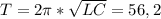 T= 2 \pi * \sqrt{LC} =56,2