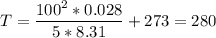 T= \dfrac{100^{2}*0.028}{5*8.31} +273=280