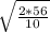 \sqrt{ \frac{2*56}{10}