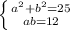 \left \{ {{a^{2}+ b^{2} =25} \atop {ab=12}} \right.