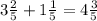 3\frac{2}{5}+1\frac{1}{5}=4\frac{3}{5}