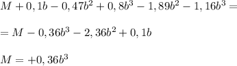 M+0,1b-0,47b^2+0,8b^3-1,89b^2-1,16b^3=\\\\=M-0,36b^3-2,36b^2+0,1b\\\\M=+0,36b^3