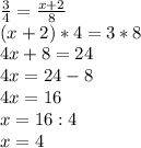 \frac{3}{4} =\frac{x+2}{8} \\ (x+2)*4=3*8\\ 4x+8=24\\ 4x=24-8\\ 4x=16\\ x=16:4\\ x=4