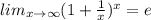 lim_{x\to\infty}(1+\frac{1}{x})^x=e