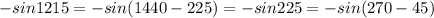 - sin 1215 = - sin (1440 - 225) = - sin 225 = - sin (270 - 45)