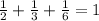 \frac{1}{2}+\frac{1}{3}+\frac{1}{6}=1