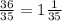 \frac{36}{35} =1\frac{1}{35}