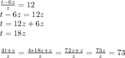 \frac{t-6z}{z}=12\\t-6z=12z\\t=12z+6z\\t=18z\\\\ \frac{4t+z}{z}= \frac{4*18z+z}{z}= \frac{72z+z}{z}= \frac{73z}{z}=73