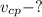 v_{cp}-?