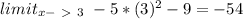 limit_{x-\ \textgreater \ 3} \ -5*(3)^2-9=-54