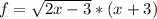 f= \sqrt{2x-3}*(x+3)