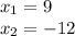 x_{1}=9 \\ x_{2}=-12