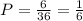 P=\frac{6}{36}=\frac{1}{6}