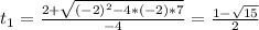 t_1= \frac{2+ \sqrt{(-2)^{2} -4*(-2)*7}}{-4}= \frac{1-\sqrt{15}}{2}