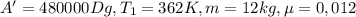 A'=480000Dg,T_1=362K,m=12 kg,\mu=0,012