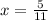 x= \frac{5}{11}