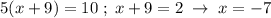 5(x+9)=10\; ;\; x+9=2\; \to \; x=-7