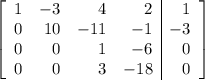 \left[\begin{array}{rrrr|r}1&-3&4&2&1\\0&10&-11&-1&-3\\0&0&1&-6&0\\0&0&3&-18&0\end{array}\right]