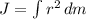 J= \int { r^{2} } \, dm