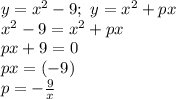 y = x^2 - 9; \ y = x^2 + px \\ x^2 - 9 = x^2 + px \\ px + 9 = 0 \\ px = (-9) \\ p = -\frac{9}{x}