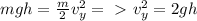 mgh=\frac{m}{2}v_y^2 =\ \textgreater \ v_y^2=2gh