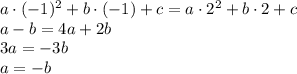 a\cdot(-1)^2+b\cdot(-1)+c=a\cdot2^2+b\cdot2+c&#10;\\\&#10;a-b=4a+2b&#10;\\\&#10;3a=-3b&#10;\\\&#10;a=-b&#10;\\\&#10;