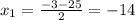 x_1= \frac{-3-25}{2} =-14