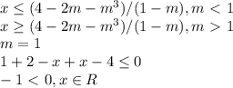 x \leq (4-2m-m^3)/(1-m), m\ \textless \ 1&#10;\\&#10;x \geq (4-2m-m^3)/(1-m), m\ \textgreater \ 1&#10;\\&#10;m=1&#10;\\&#10;1+2-x+x-4 \leq 0&#10;\\&#10;-1\ \textless \ 0,x\in R