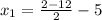 x_1= \frac{2-12}{2} -5