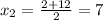 x_2= \frac{2+12}{2} =7