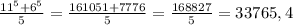 \frac{11^5+6^5}{5} = \frac{161051+7776}{5} = \frac{168827}{5} =33765,4