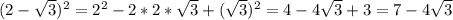 \\(2-\sqrt{3})^2=2^2-2*2*\sqrt{3}+(\sqrt{3})^2=4-4\sqrt{3}+3=7-4\sqrt{3}\\&#10;\\